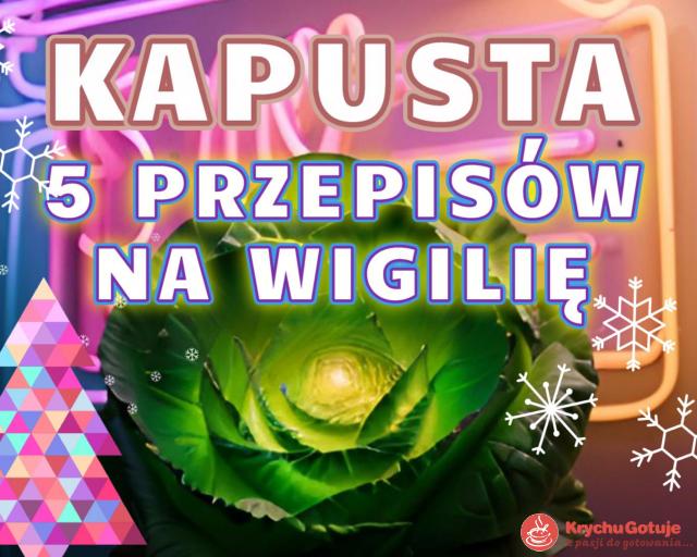 5 przepisów na kapustę na Wigilię