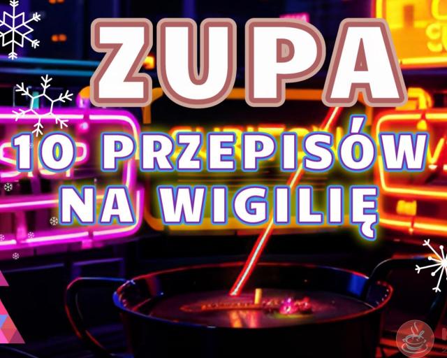 10 przepisów na zupy na Wigilię